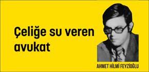 Çeliğe su veren avukat: Ahmet Hilmi Feyzioğlu Çeliğe su veren avukat: Ahmet Hilmi Feyzioğlu