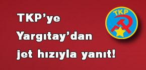 TKP'ye Yargıtay'dan jet hızıyla yanıt! TKP'ye Yargıtay'dan jet hızıyla yanıt!
